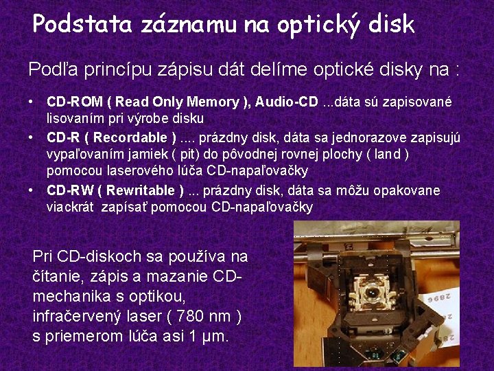 Podstata záznamu na optický disk Podľa princípu zápisu dát delíme optické disky na :