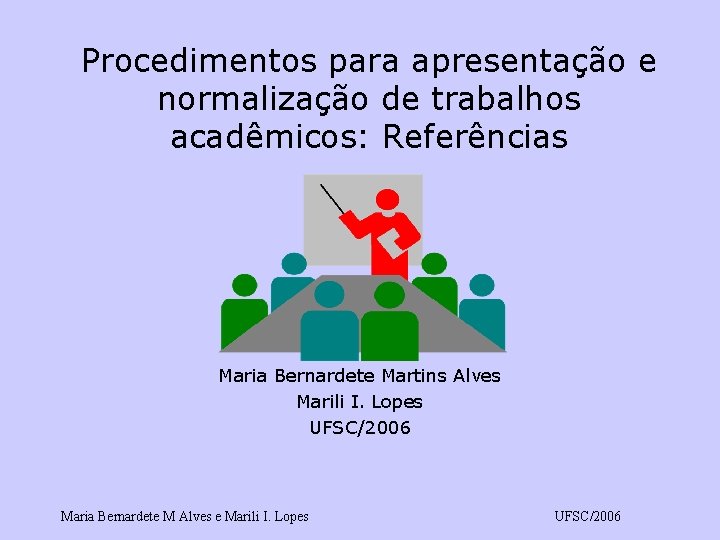 Procedimentos para apresentação e normalização de trabalhos acadêmicos: Referências Maria Bernardete Martins Alves Marili