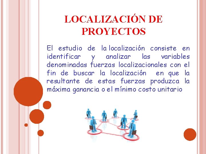 LOCALIZACIÓN DE PROYECTOS El estudio de la localización consiste en identificar y analizar las