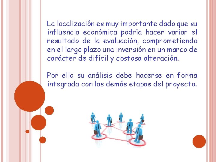 La localización es muy importante dado que su influencia económica podría hacer variar el
