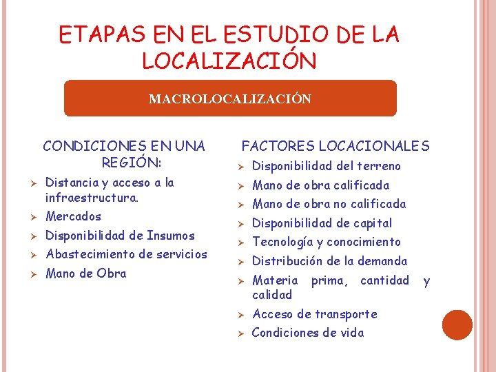 ETAPAS EN EL ESTUDIO DE LA LOCALIZACIÓN MACROLOCALIZACIÓN CONDICIONES EN UNA REGIÓN: Ø Distancia