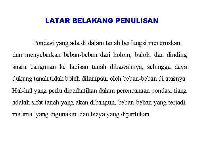 LATAR BELAKANG PENULISAN Pondasi yang ada di dalam tanah berfungsi meneruskan dan menyebarkan beban-beban LATAR BELAKANG PENULISAN Pondasi yang ada di dalam tanah berfungsi meneruskan dan menyebarkan beban-beban