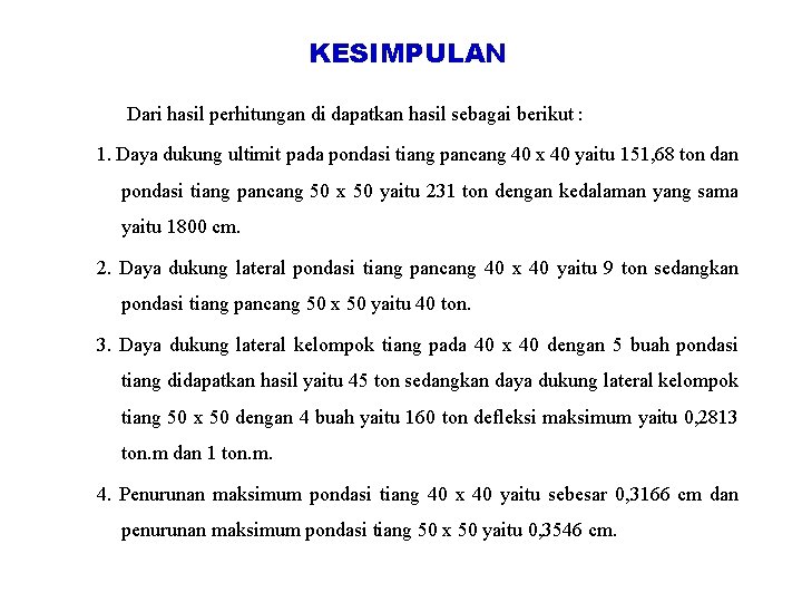 KESIMPULAN Dari hasil perhitungan di dapatkan hasil sebagai berikut : 1. Daya dukung ultimit KESIMPULAN Dari hasil perhitungan di dapatkan hasil sebagai berikut : 1. Daya dukung ultimit