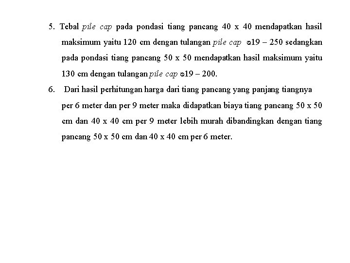 5. Tebal pile cap pada pondasi tiang pancang 40 x 40 mendapatkan hasil maksimum 5. Tebal pile cap pada pondasi tiang pancang 40 x 40 mendapatkan hasil maksimum