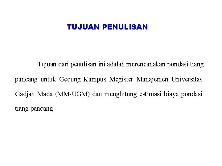 TUJUAN PENULISAN Tujuan dari penulisan ini adalah merencanakan pondasi tiang pancang untuk Gedung Kampus TUJUAN PENULISAN Tujuan dari penulisan ini adalah merencanakan pondasi tiang pancang untuk Gedung Kampus