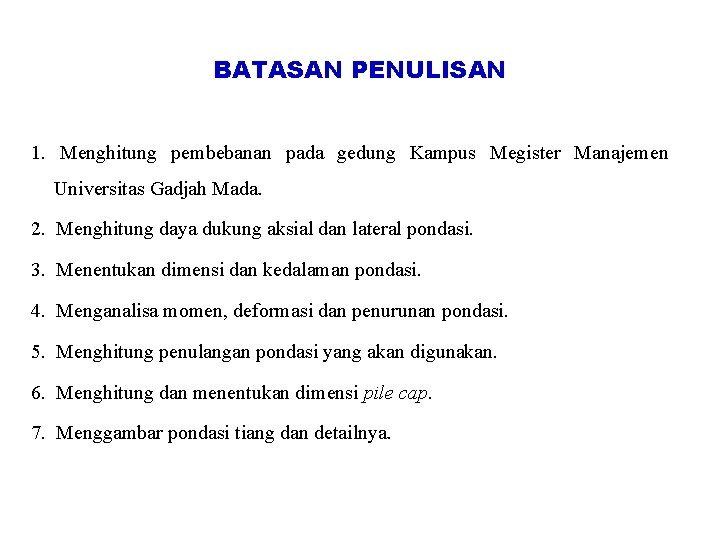 BATASAN PENULISAN 1. Menghitung pembebanan pada gedung Kampus Megister Manajemen Universitas Gadjah Mada. 2. BATASAN PENULISAN 1. Menghitung pembebanan pada gedung Kampus Megister Manajemen Universitas Gadjah Mada. 2.