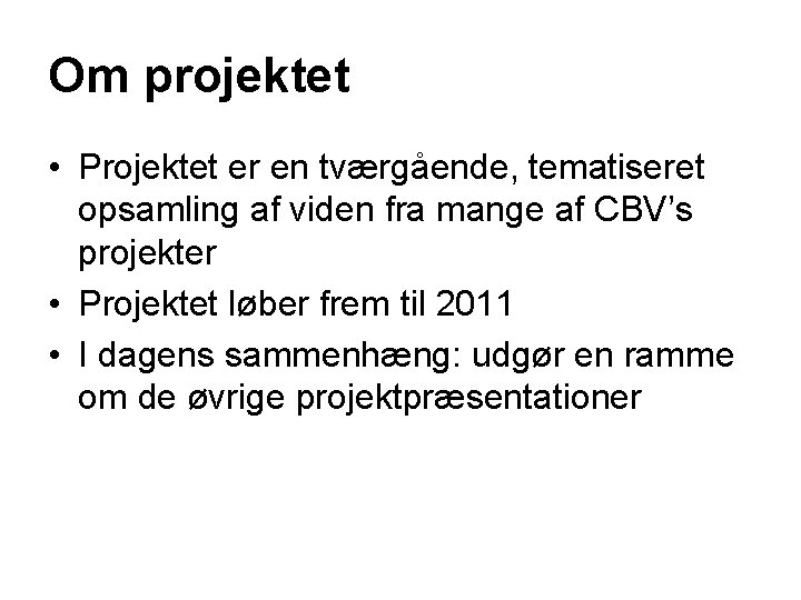 Om projektet • Projektet er en tværgående, tematiseret opsamling af viden fra mange af