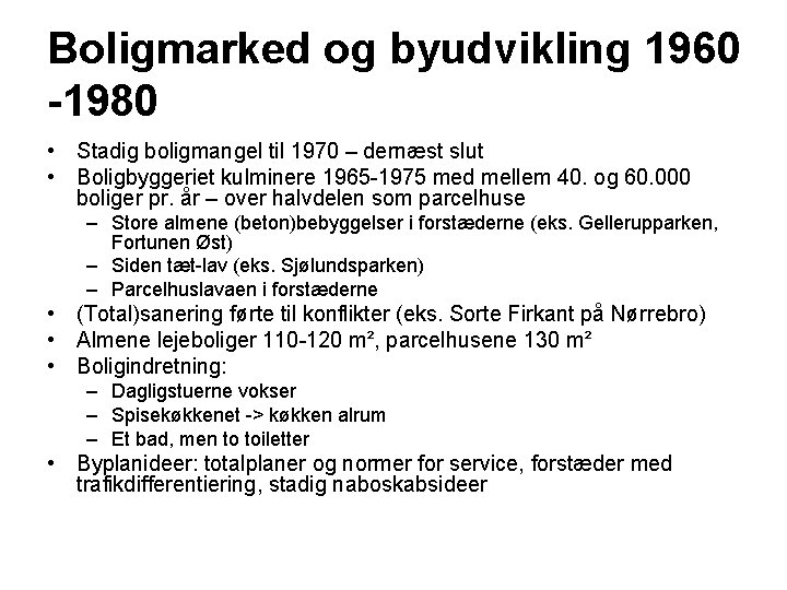 Boligmarked og byudvikling 1960 -1980 • Stadig boligmangel til 1970 – dernæst slut •