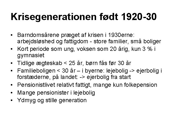 Krisegenerationen født 1920 -30 • Barndomsårene præget af krisen i 1930 erne: arbejdsløshed og