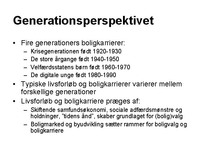 Generationsperspektivet • Fire generationers boligkarrierer: – – Krisegenerationen født 1920 -1930 De store årgange
