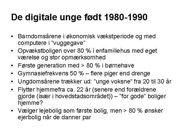 De digitale unge født 1980 -1990 • Barndomsårene i økonomisk vækstperiode og med computere