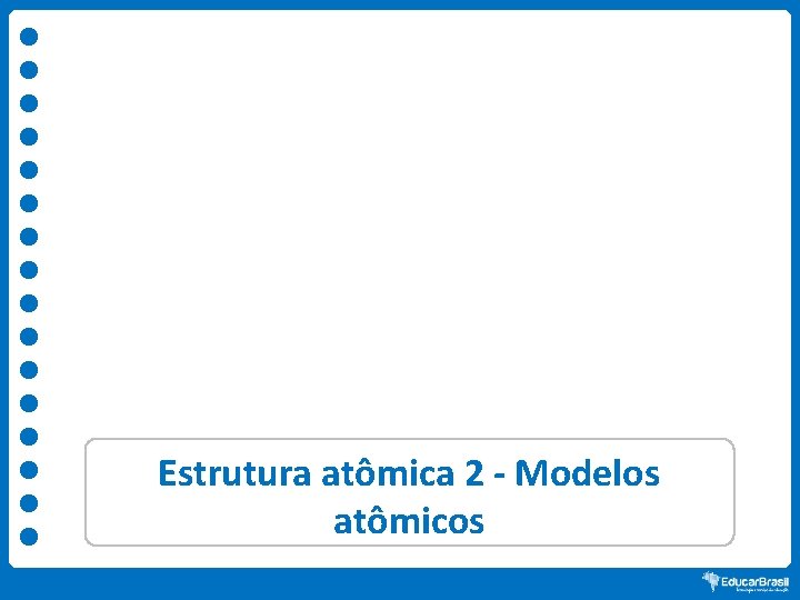 Estrutura atômica 2 - Modelos atômicos 