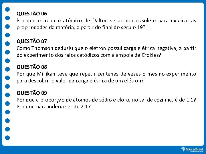 QUESTÃO 06 Por que o modelo atômico de Dalton se tornou obsoleto para explicar