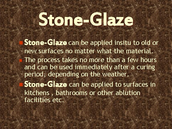 Stone-Glaze n Stone-Glaze can be applied insitu to old or new surfaces no matter