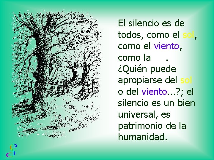 El silencio es de todos, como el sol, como el viento, como la luz.