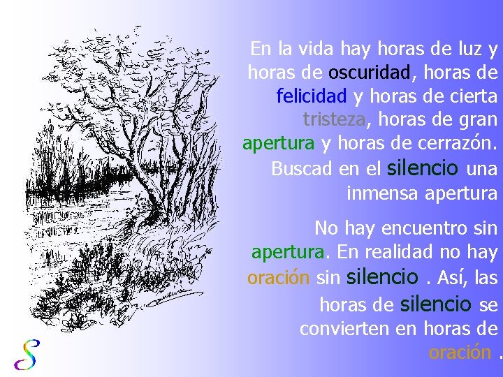 En la vida hay horas de luz y horas de oscuridad, horas de felicidad