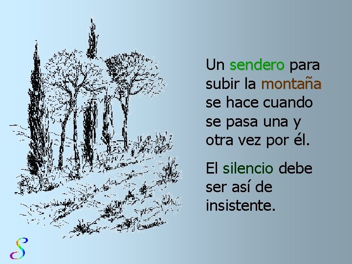 Un sendero para subir la montaña se hace cuando se pasa una y otra
