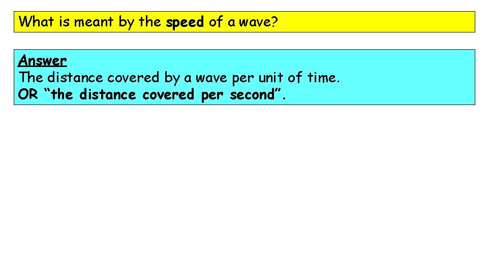 What is meant by the speed of a wave? Answer The distance covered by