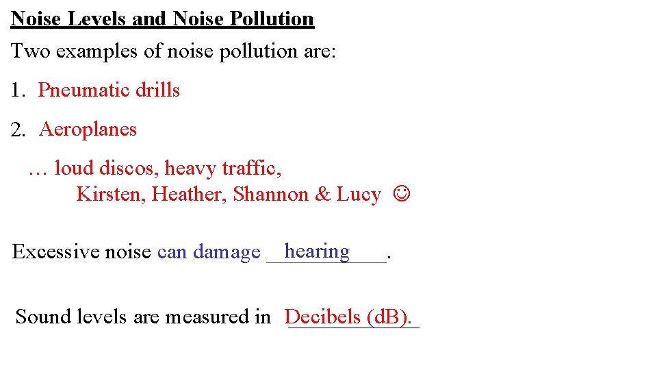 Noise Levels and Noise Pollution Two examples of noise pollution are: 1. Pneumatic drills