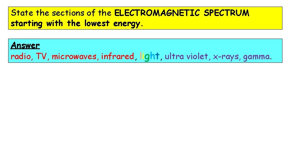 State the sections of the ELECTROMAGNETIC SPECTRUM starting with the lowest energy. Answer radio,