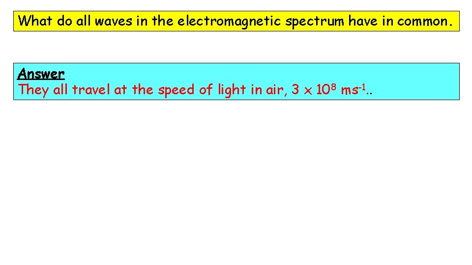 What do all waves in the electromagnetic spectrum have in common. Answer They all