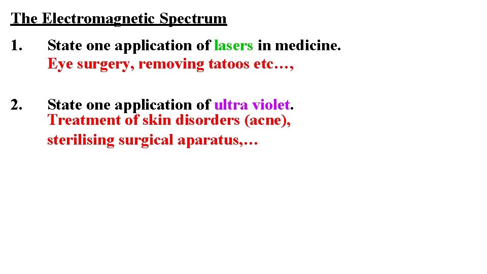 The Electromagnetic Spectrum 1. State one application of lasers in medicine. Eye surgery, removing