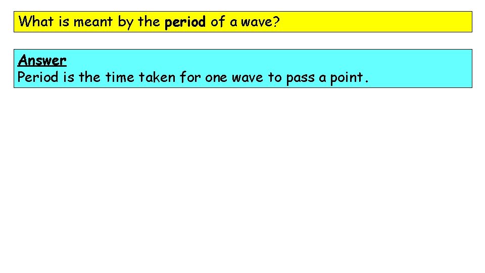 What is meant by the period of a wave? Answer Period is the time