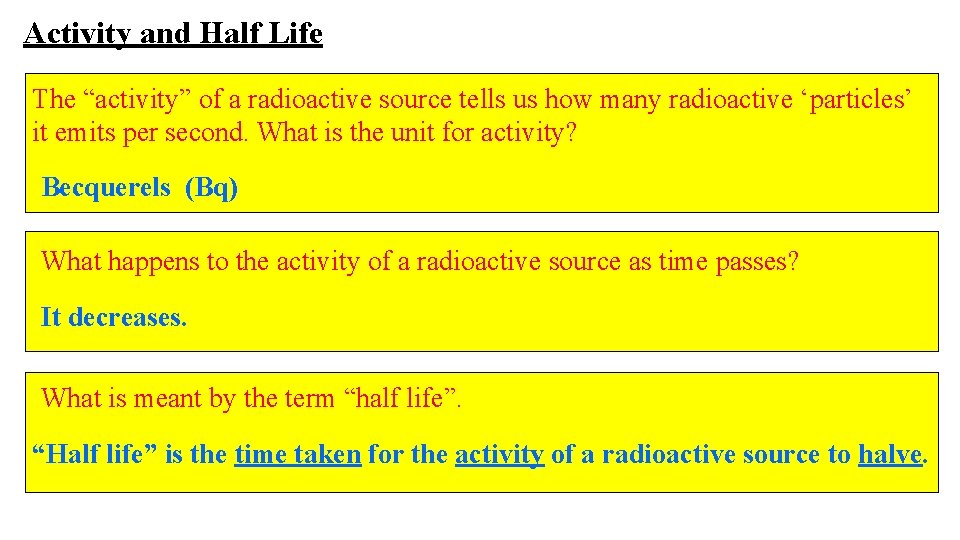 Activity and Half Life The “activity” of a radioactive source tells us how many