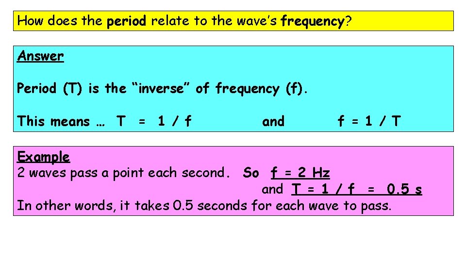 How does the period relate to the wave’s frequency? Answer Period (T) is the