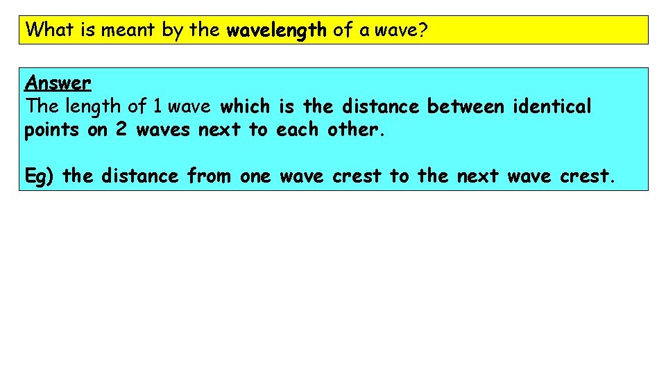 What is meant by the wavelength of a wave? Answer The length of 1