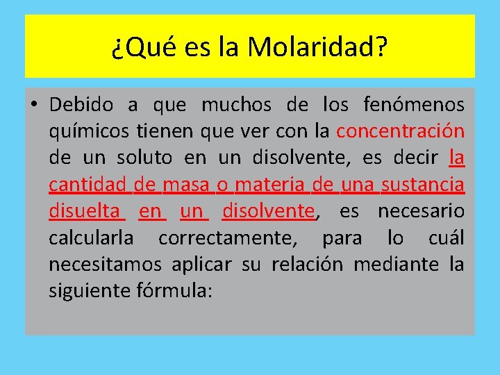 ¿Qué es la Molaridad? • Debido a que muchos de los fenómenos químicos tienen