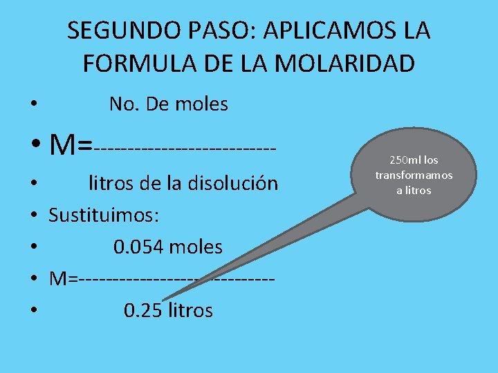 SEGUNDO PASO: APLICAMOS LA FORMULA DE LA MOLARIDAD • No. De moles • M=-------------