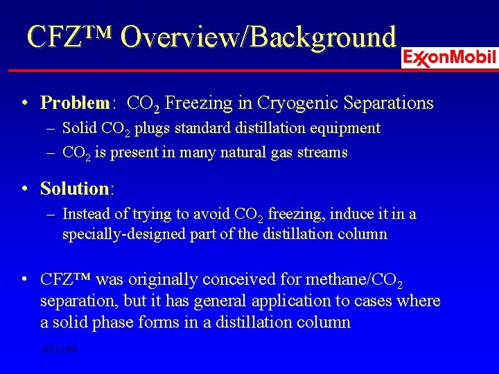 CFZ™ Overview/Background • Problem: CO 2 Freezing in Cryogenic Separations – Solid CO 2