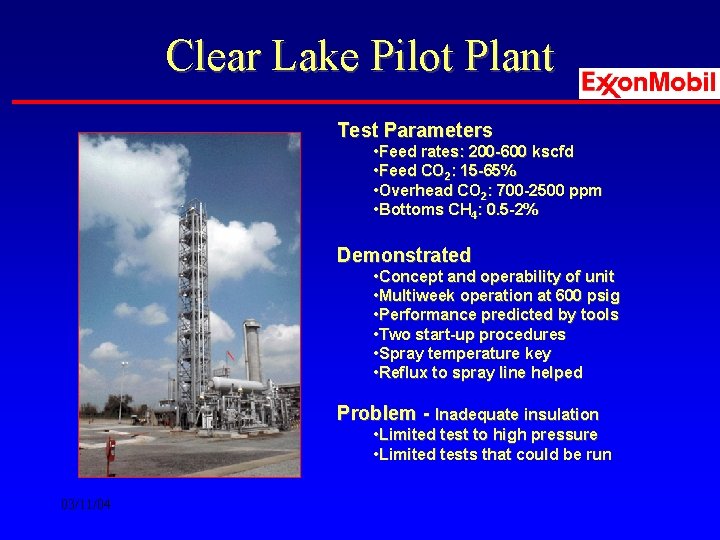 Clear Lake Pilot Plant Test Parameters • Feed rates: 200 -600 kscfd • Feed