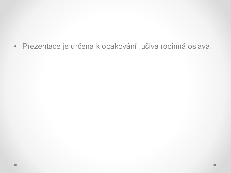  • Prezentace je určena k opakování učiva rodinná oslava. 