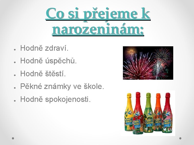 Co si přejeme k narozeninám: ● Hodně zdraví. ● Hodně úspěchů. ● Hodně štěstí.