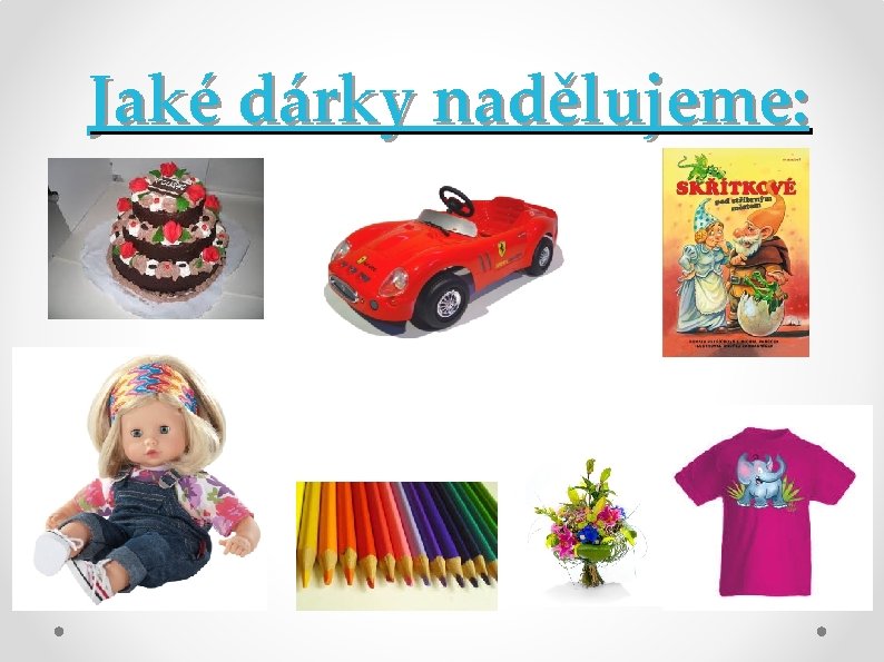 Jaké dárky nadělujeme: 