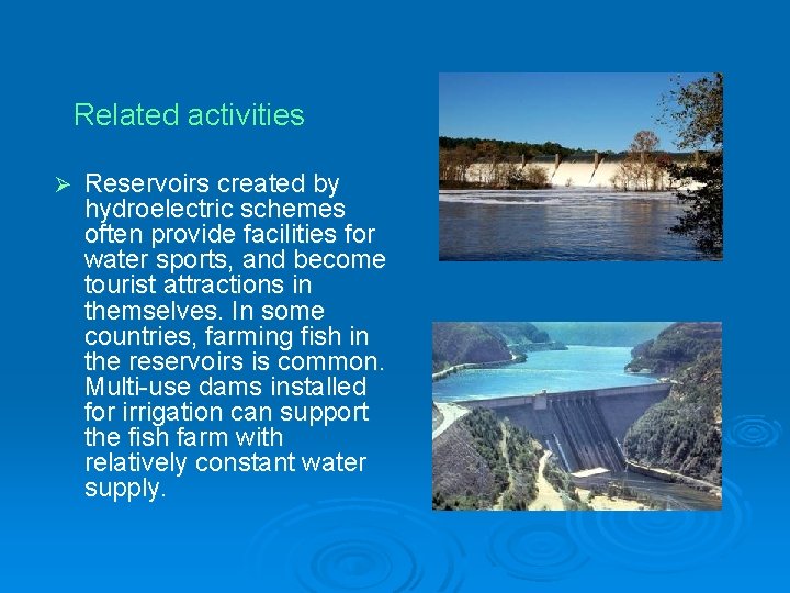 Related activities Ø Reservoirs created by hydroelectric schemes often provide facilities for water sports,