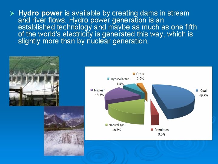 Ø Hydro power is available by creating dams in stream and river flows. Hydro