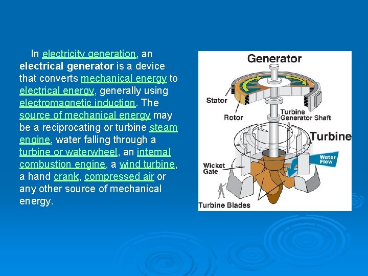  In electricity generation, an electrical generator is a device that converts mechanical energy