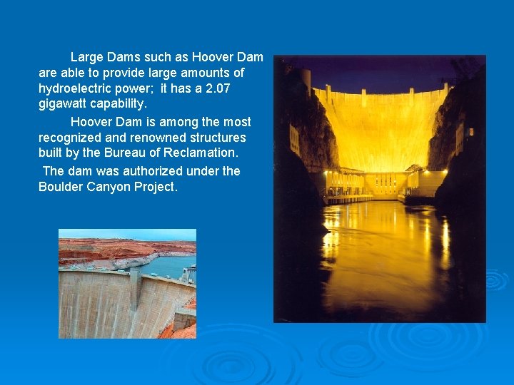 Large Dams such as Hoover Dam are able to provide large amounts of hydroelectric