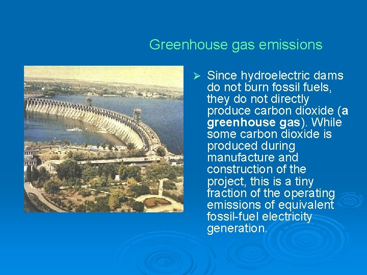 Greenhouse gas emissions Ø Since hydroelectric dams do not burn fossil fuels, they do