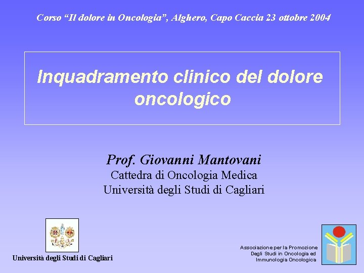 Corso “Il dolore in Oncologia”, Alghero, Capo Caccia 23 ottobre 2004 Inquadramento clinico del