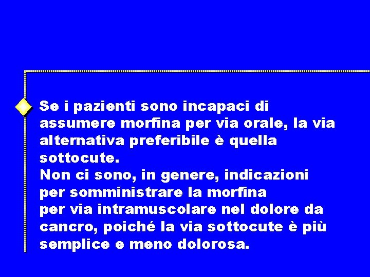 Se i pazienti sono incapaci di assumere morfina per via orale, la via alternativa Se i pazienti sono incapaci di assumere morfina per via orale, la via alternativa