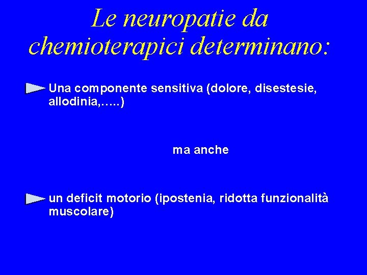 Le neuropatie da chemioterapici determinano: Una componente sensitiva (dolore, disestesie, allodinia, …. . )