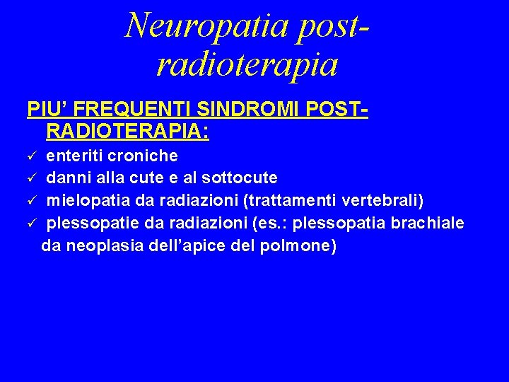 Neuropatia postradioterapia PIU’ FREQUENTI SINDROMI POSTRADIOTERAPIA: enteriti croniche ü danni alla cute e al