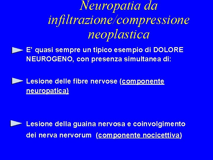 Neuropatia da infiltrazione/compressione neoplastica E’ quasi sempre un tipico esempio di DOLORE NEUROGENO, con