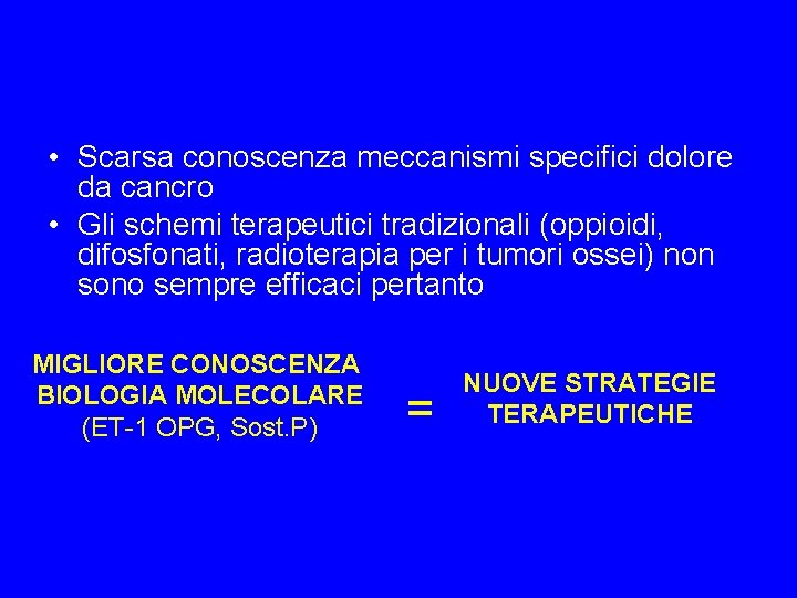  • Scarsa conoscenza meccanismi specifici dolore da cancro • Gli schemi terapeutici tradizionali