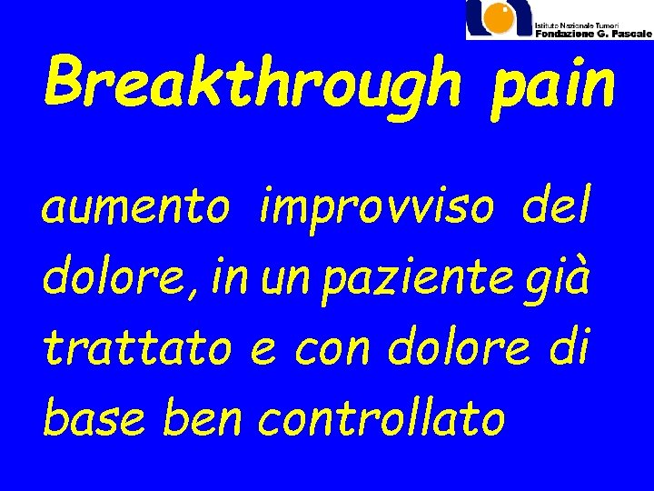 Breakthrough pain aumento improvviso del dolore, in un paziente già trattato e con dolore