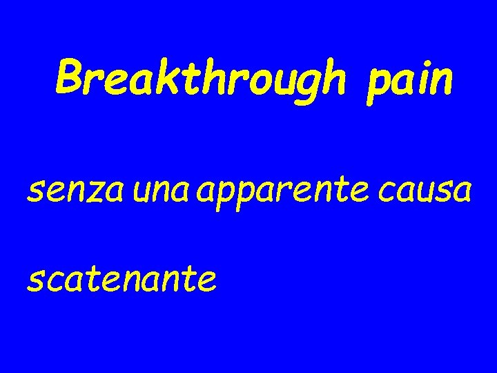 Breakthrough pain senza una apparente causa scatenante 